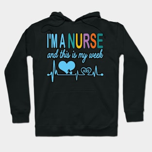 I'm Nurse And This Is My Week Happy Nurse Week Hoodie